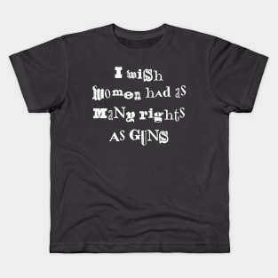 I Wish Women Had As Many Rights As Guns Kids T-Shirt